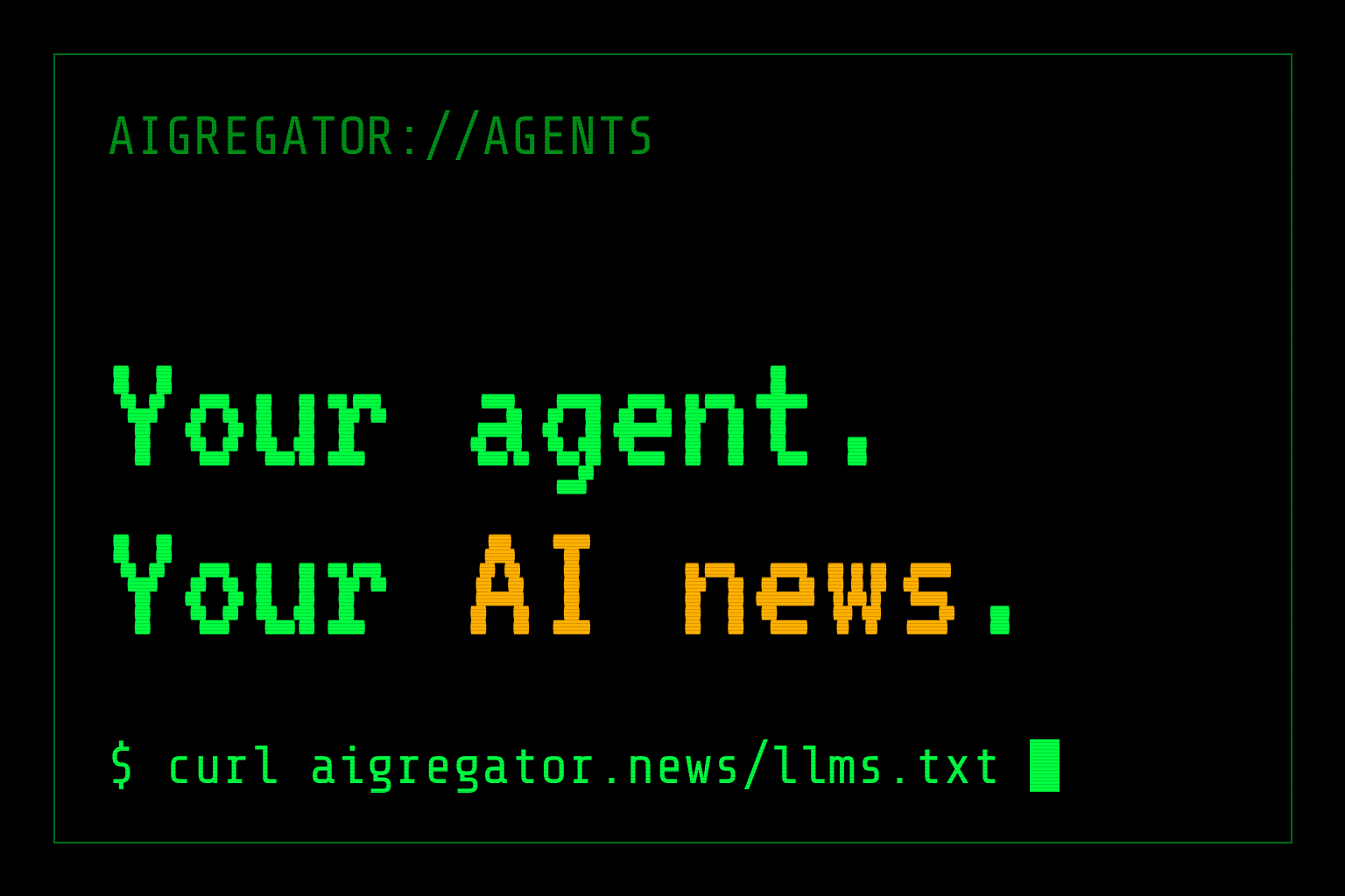Black terminal-style card reading 'Your agent. Your AI news.' in green and amber, with the command 'curl aigregator.news/llms.txt' below